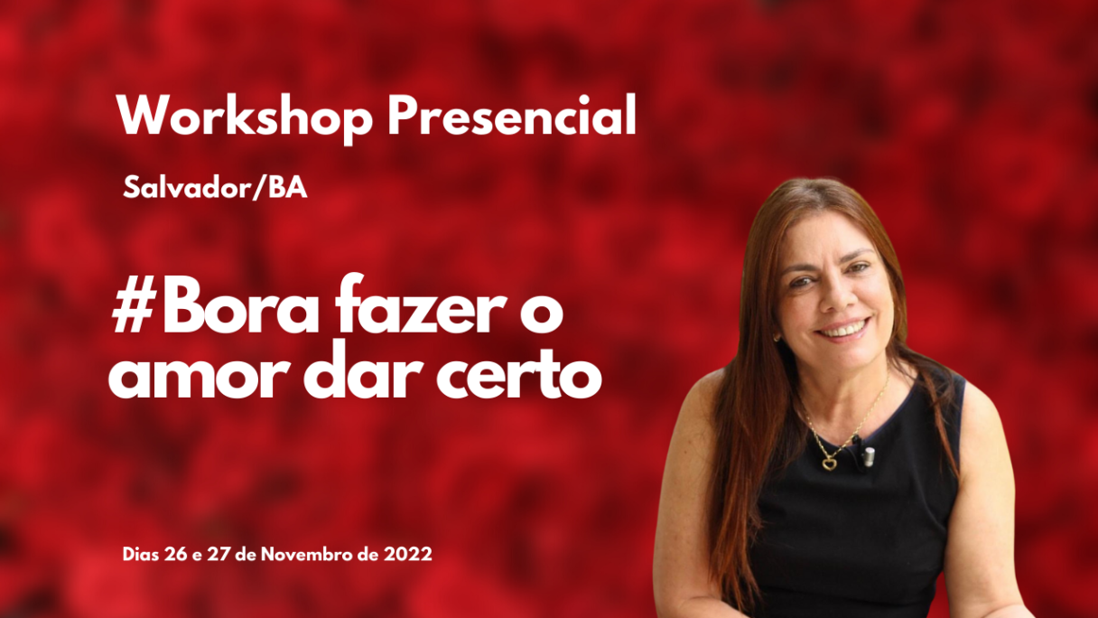 #Bora fazer o amor dar certo :: Workshop Presencial com Marise Sampaio Dias